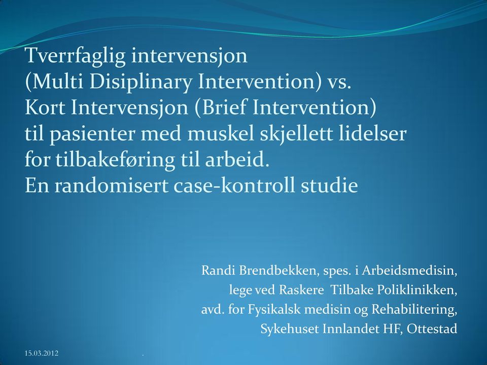 tilbakeføring til arbeid. En randomisert case-kontroll studie Randi Brendbekken, spes.