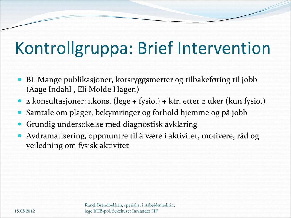 ) Samtale om plager, bekymringer og forhold hjemme og på jobb Grundig undersøkelse med diagnostisk