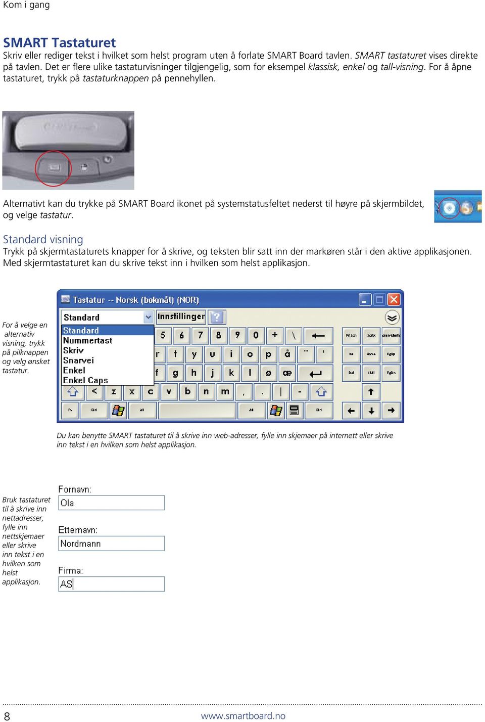 Alternativt kan du trykke på SMART Board ikonet på systemstatusfeltet nederst til høyre på skjermbildet, og velge tastatur.