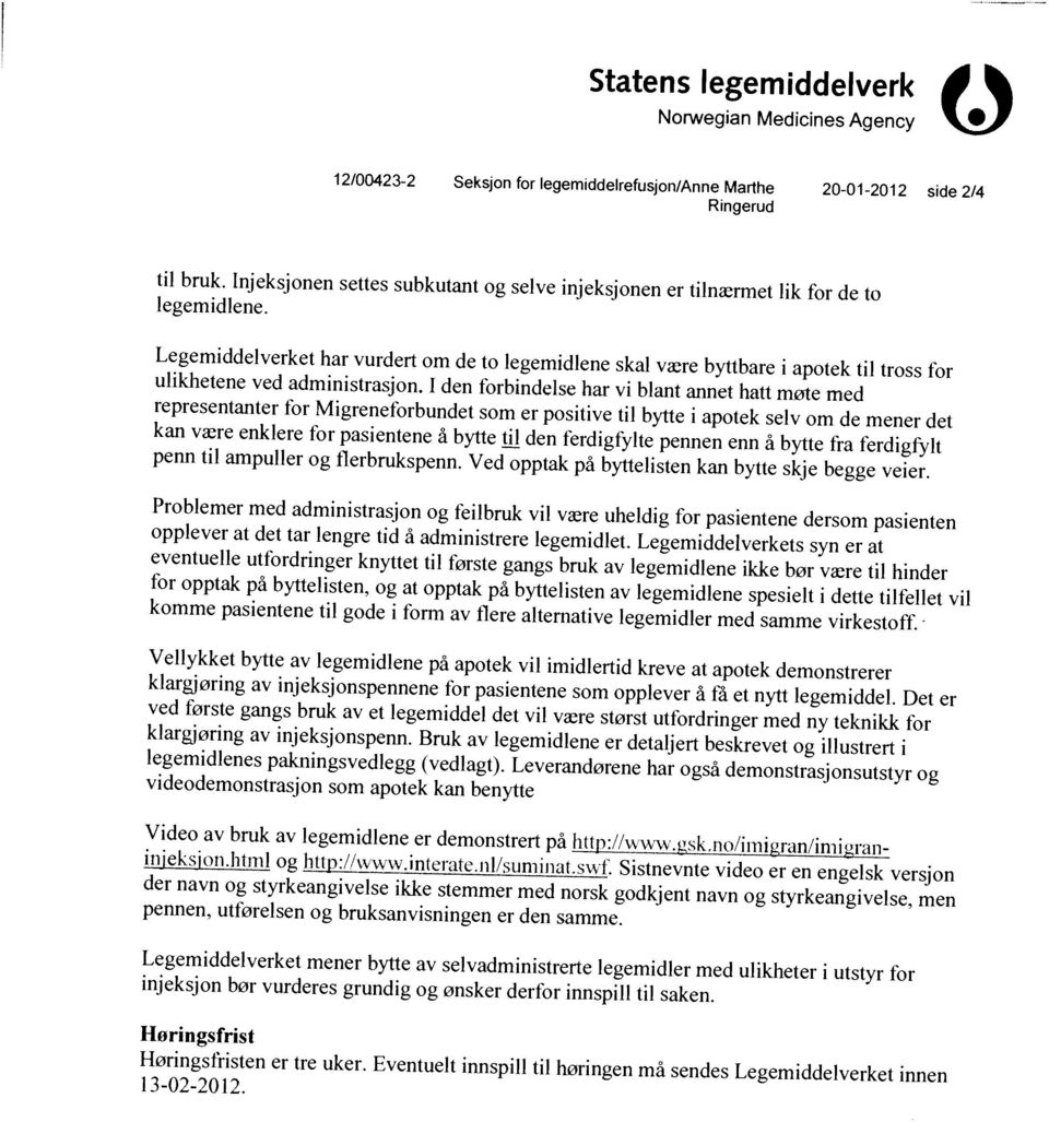 Legemiddeiverket mener bytte av selvadministrerte legernidler med ulikheter i utstyr for pennen, utforelsen og bruksanvisningen er den samme.