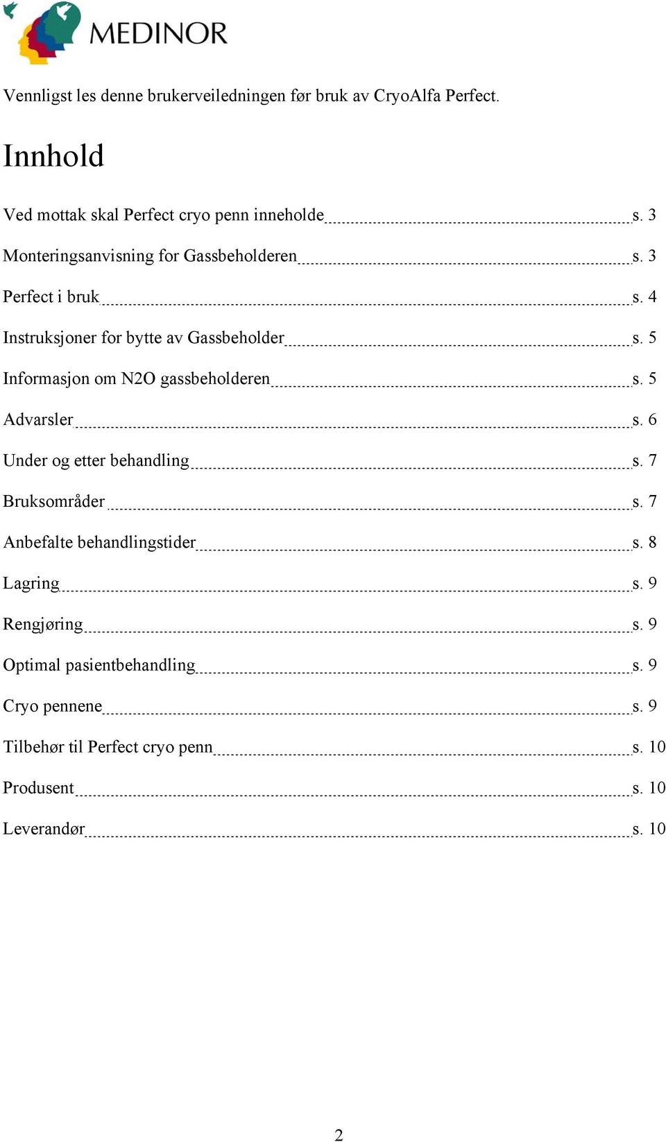 5 Informasjon om N2O gassbeholderen s. 5 Advarsler s. 6 Under og etter behandling s. 7 Bruksområder s.