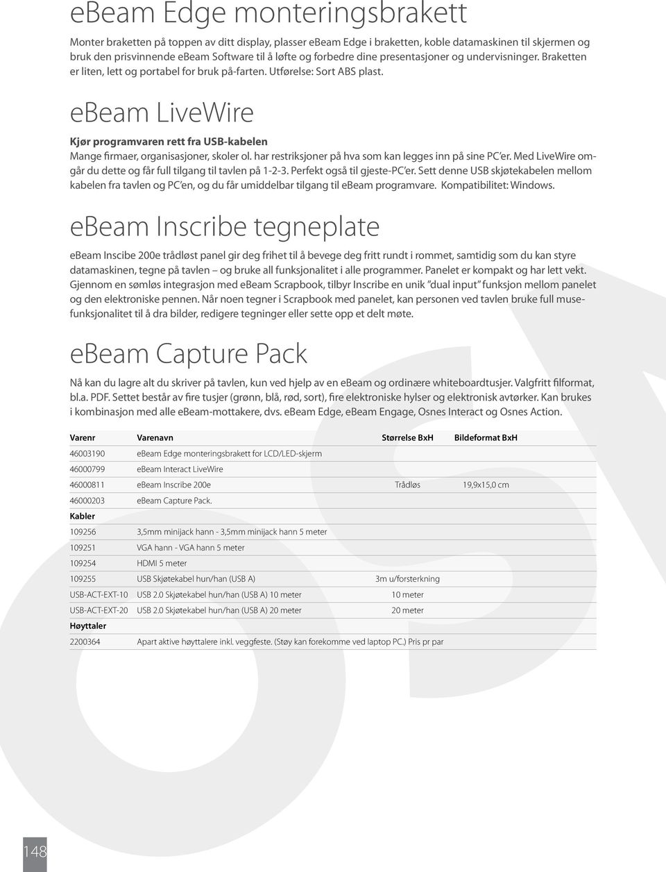 ebeam LiveWire Kjør programvaren rett fra USB-kabelen Mange firmaer, organisasjoner, skoler ol. har restriksjoner på hva som kan legges inn på sine PC er.