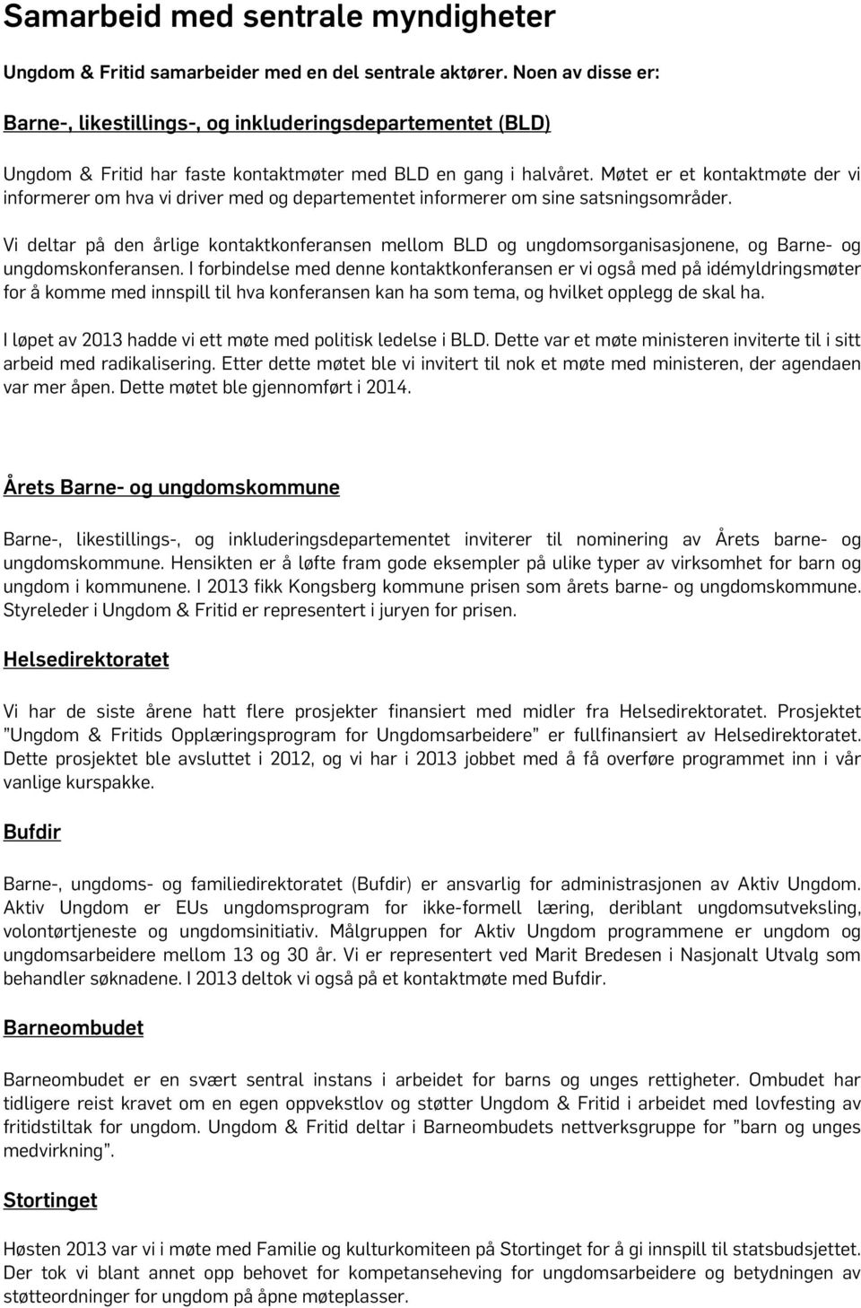 Møtet er et kontaktmøte der vi informerer om hva vi driver med og departementet informerer om sine satsningsområder.