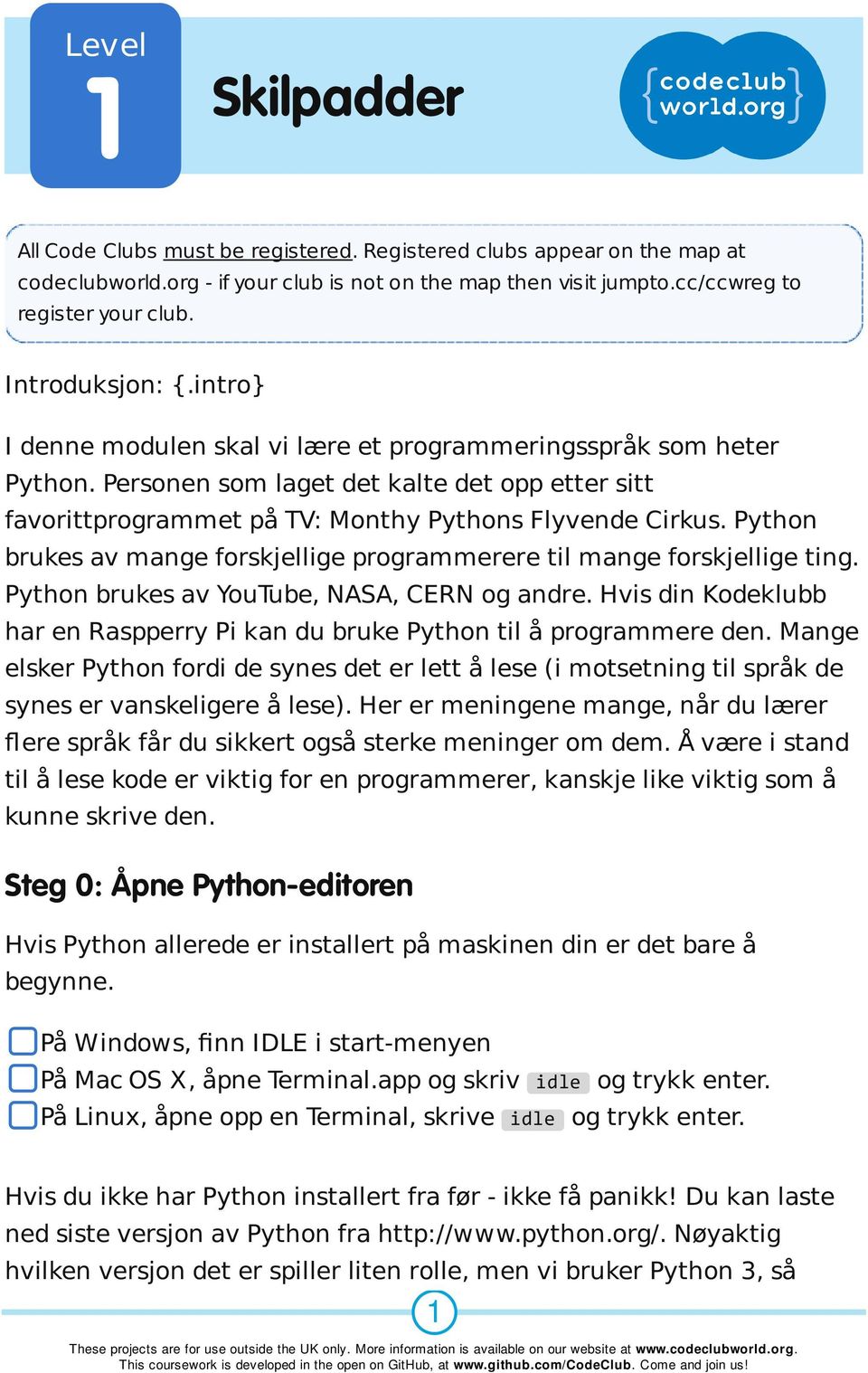 Python brukes av mange forskjellige programmerere til mange forskjellige ting. Python brukes av YouTube, NASA, CERN og andre.