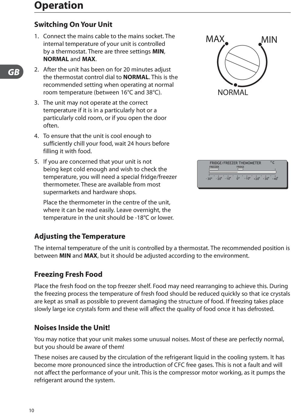 C). 3. The unit may not operate at the correct temperature if it is in a particularly hot or a particularly cold room, or if you open the door often. 4.