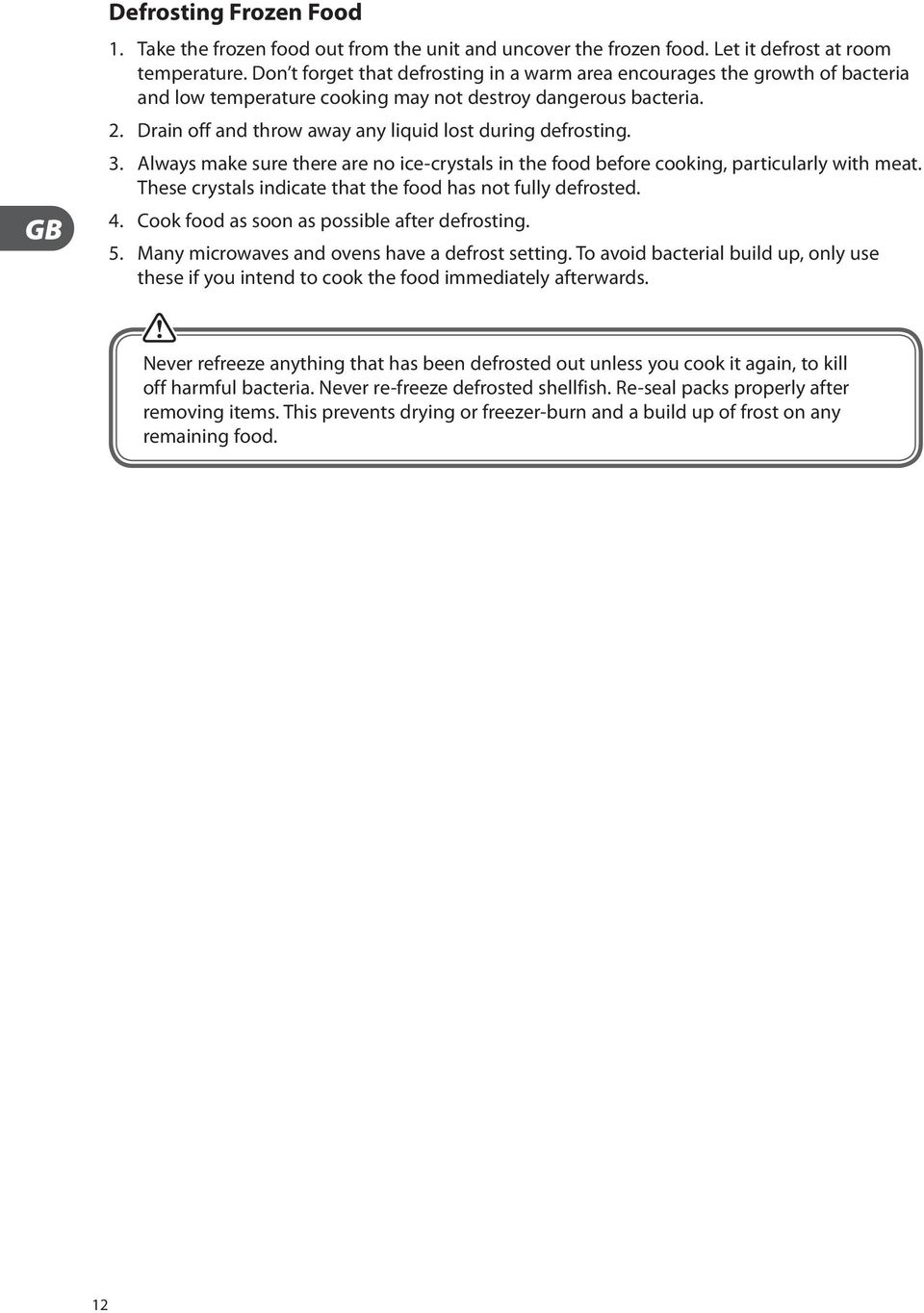 Drain off and throw away any liquid lost during defrosting. 3. Always make sure there are no ice-crystals in the food before cooking, particularly with meat.
