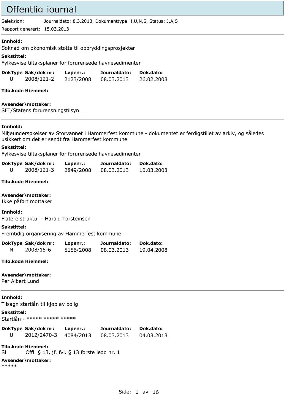 2008 SFT/Statens forurensningstilsyn nnhold: Miljøundersøkelser av Storvannet i Hammerfest kommune - dokumentet er ferdigstillet av arkiv, og således usikkert om det er sendt fra Hammerfest