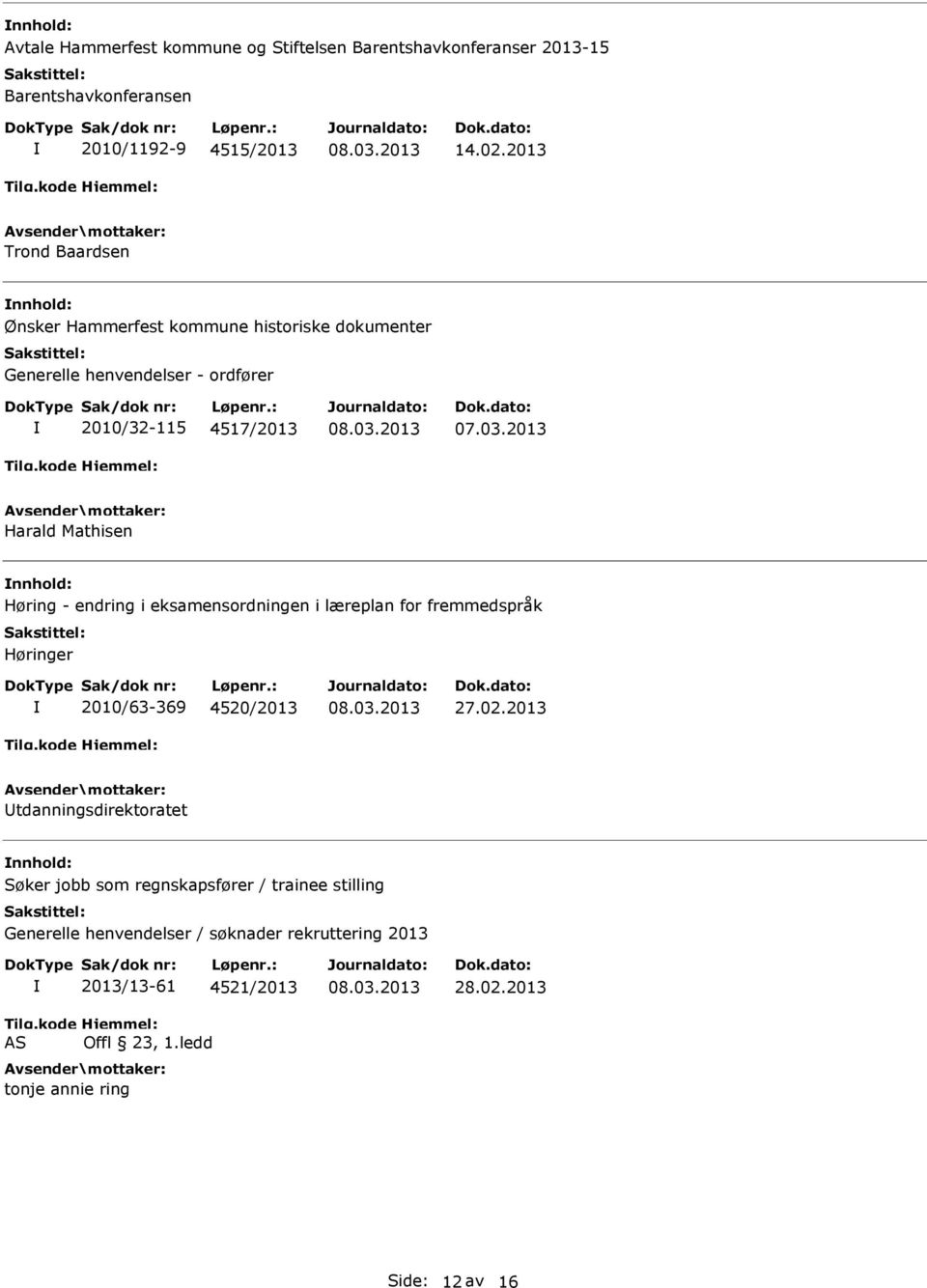 Mathisen nnhold: Høring - endring i eksamensordningen i læreplan for fremmedspråk Høringer 2010/63-369 4520/2013 27.02.