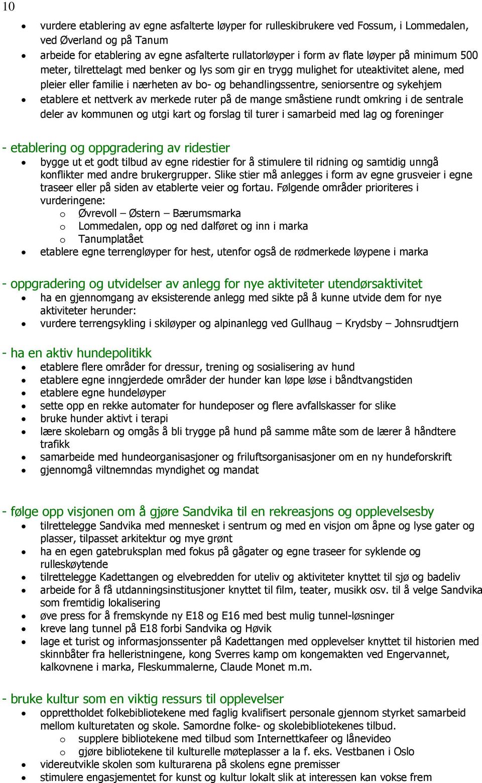 etablere et nettverk av merkede ruter på de mange småstiene rundt omkring i de sentrale deler av kommunen og utgi kart og forslag til turer i samarbeid med lag og foreninger - etablering og