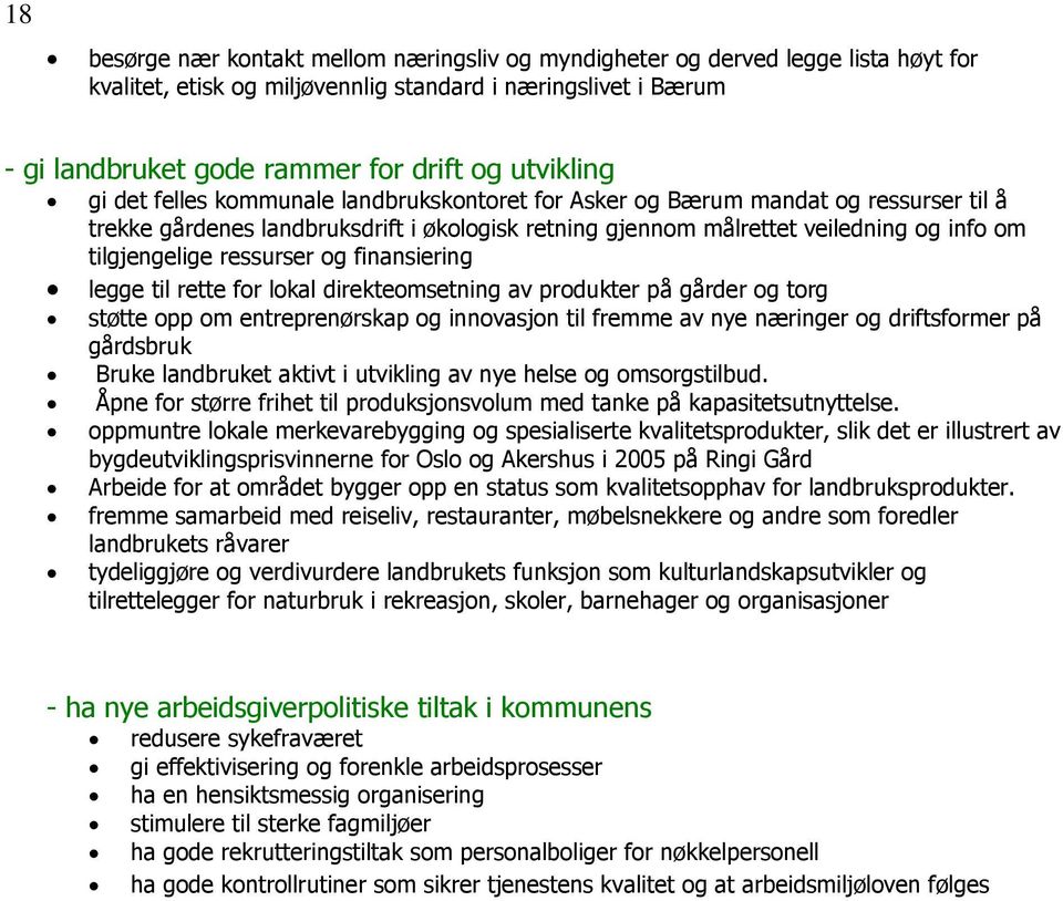 tilgjengelige ressurser og finansiering legge til rette for lokal direkteomsetning av produkter på gårder og torg støtte opp om entreprenørskap og innovasjon til fremme av nye næringer og