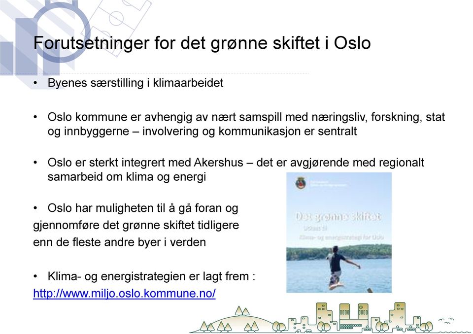 Akershus det er avgjørende med regionalt samarbeid om klima og energi Oslo har muligheten til å gå foran og gjennomføre det