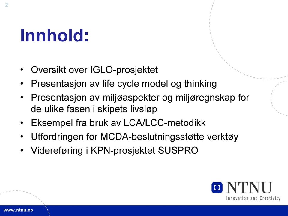 ulike fasen i skipets livsløp Eksempel fra bruk av LCA/LCC-metodikk