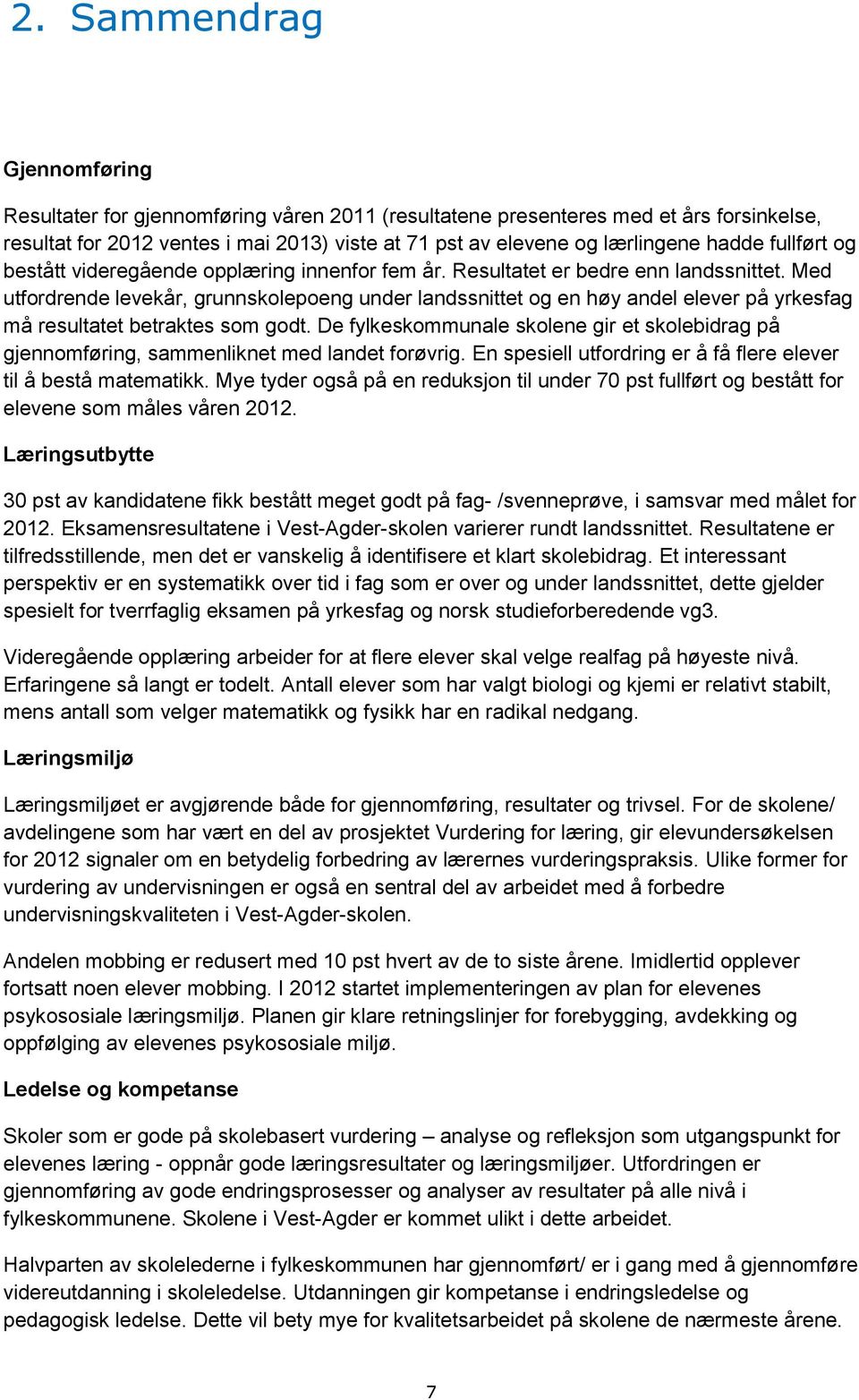 Med utfordrende levekår, grunnskolepoeng under landssnittet og en høy andel elever på yrkesfag må resultatet betraktes som godt.