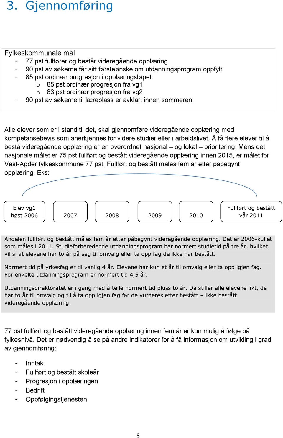 Alle elever som er i stand til det, skal gjennomføre videregående opplæring med kompetansebevis som anerkjennes for videre studier eller i arbeidslivet.