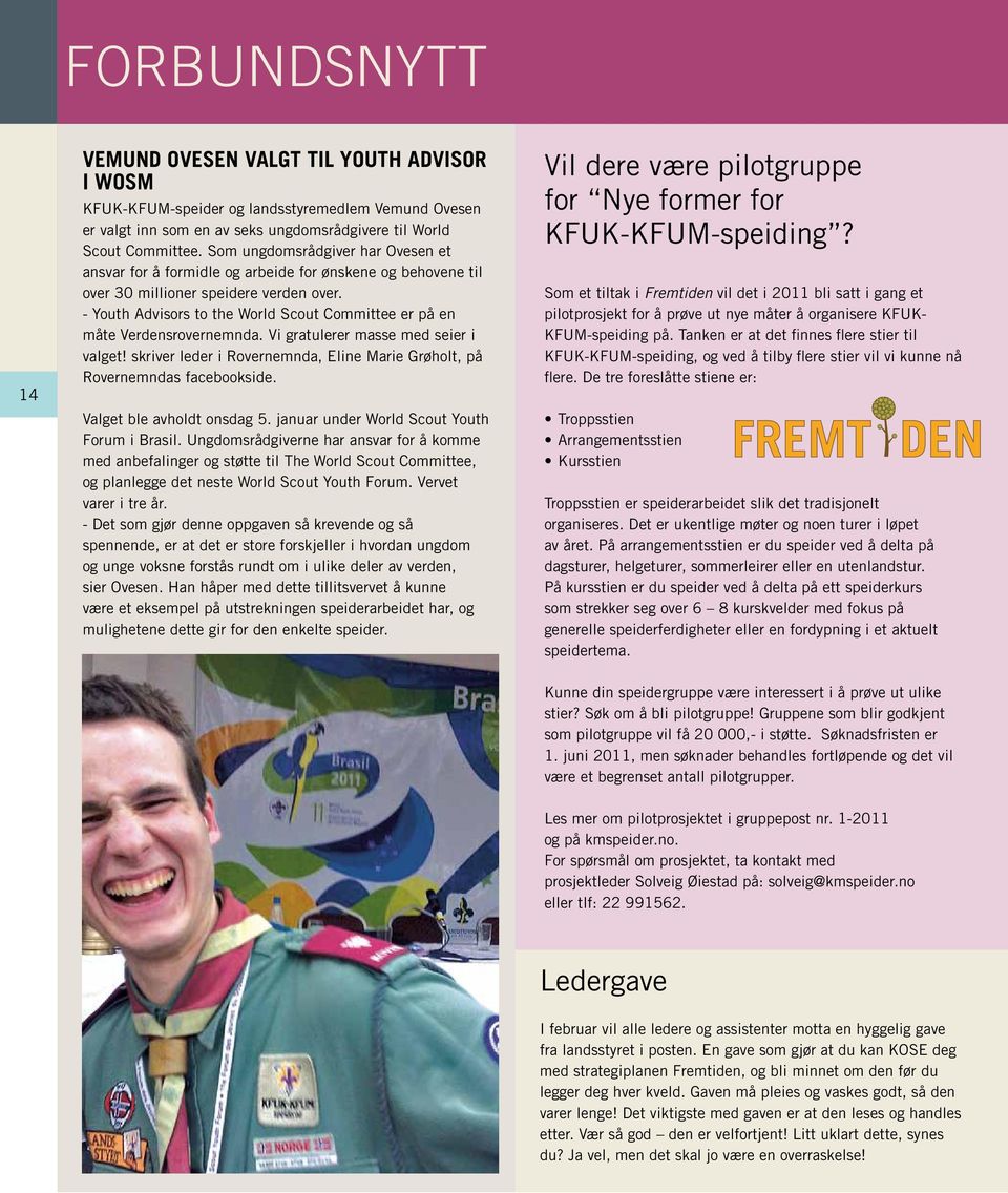 - Youth Advisors to the World Scout Committee er på en måte Verdensrovernemnda. Vi gratulerer masse med seier i valget! skriver leder i Rovernemnda, Eline Marie Grøholt, på Rovernemndas facebookside.