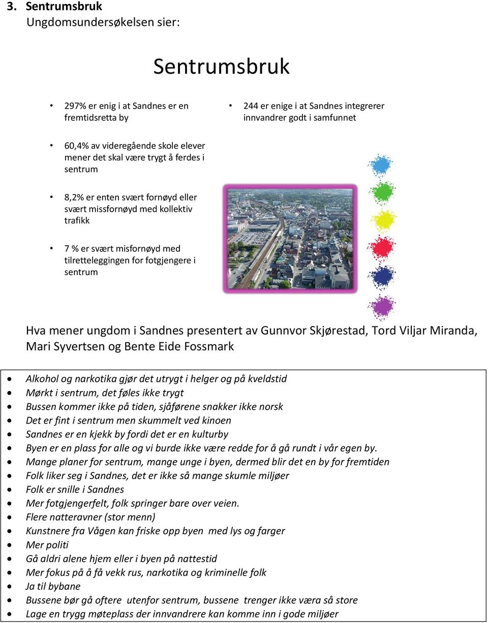 Hva mener ungdom i Sandnes presentert av Gunnvor Skjørestad, Tord Viljar Miranda, Mari Syvertsen og Bente Eide Fossmark Alkohol og narkotika gjør det utrygt i helger og på kveldstid Mørkt i sentrum,