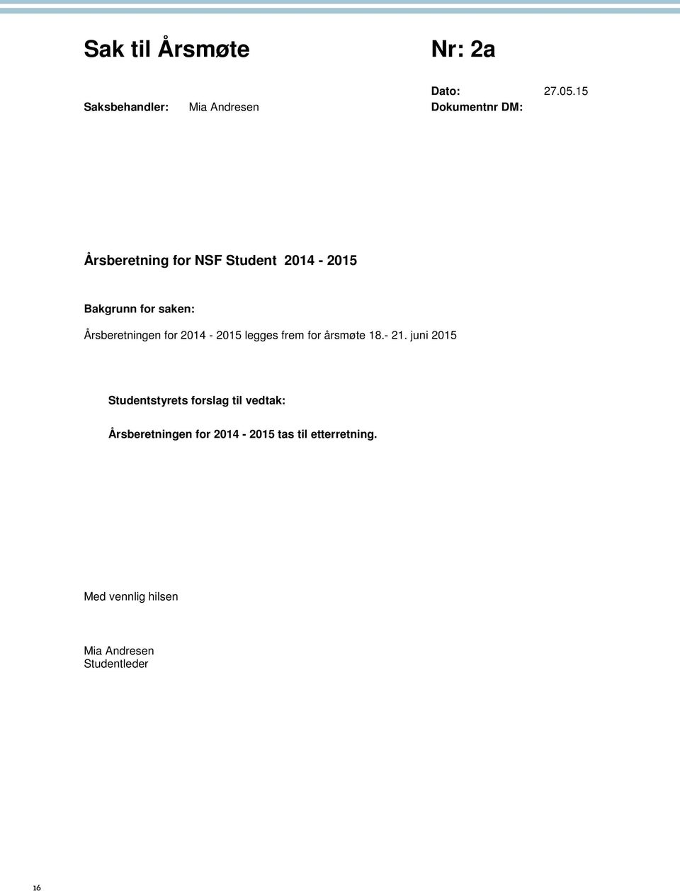 Bakgrunn for saken: Årsberetningen for 2014-2015 legges frem for årsmøte 18.- 21.