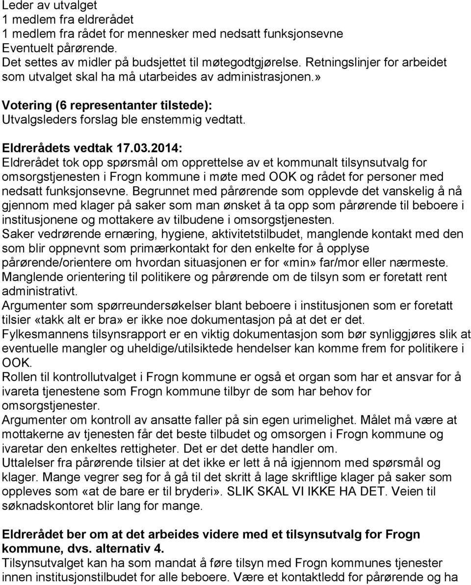 2014: Eldrerådet tok opp spørsmål om opprettelse av et kommunalt tilsynsutvalg for omsorgstjenesten i Frogn kommune i møte med OOK og rådet for personer med nedsatt funksjonsevne.