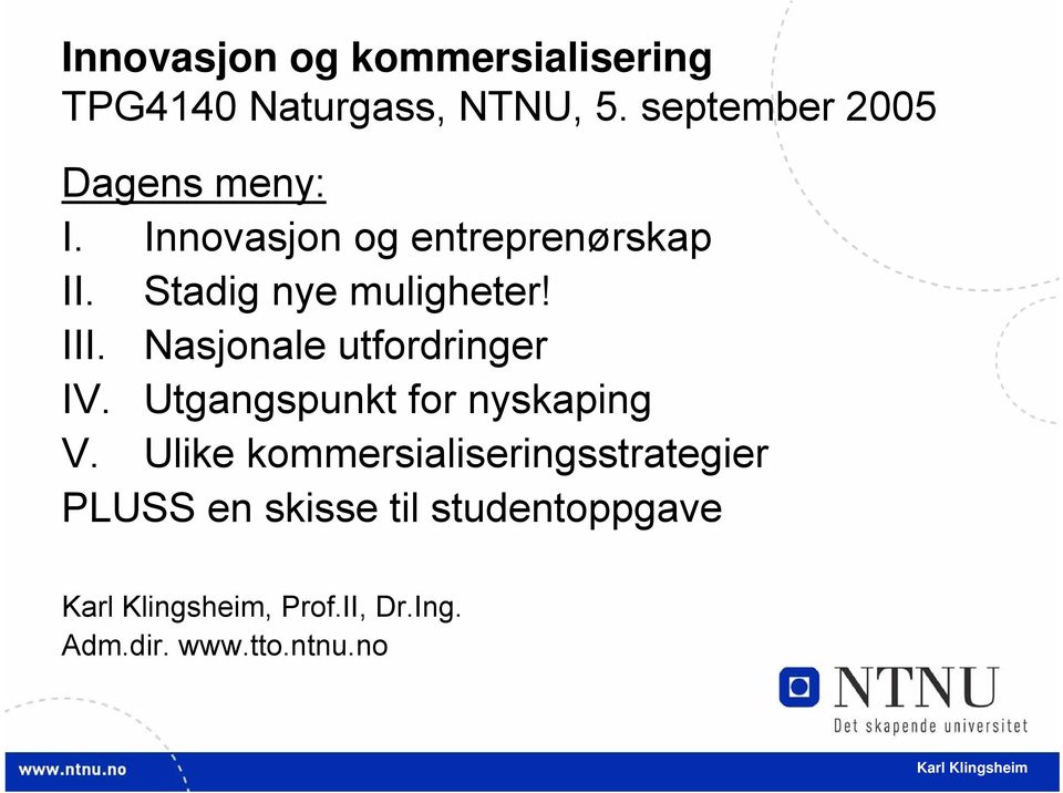 Stadig nye muligheter! III. Nasjonale utfordringer IV.