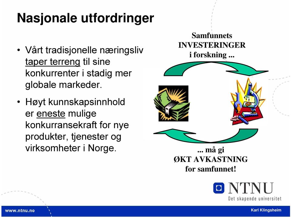 Høyt kunnskapsinnhold er eneste mulige konkurransekraft for nye produkter,