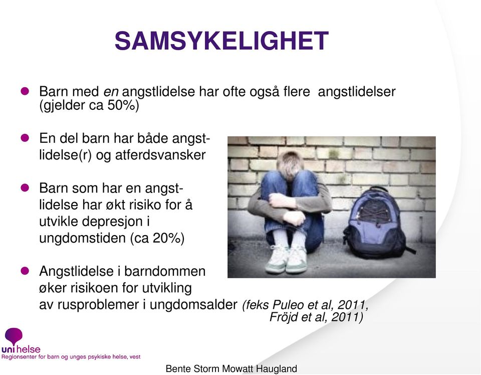 risiko for å utvikle depresjon i ungdomstiden (ca 20%) Angstlidelse i barndommen øker