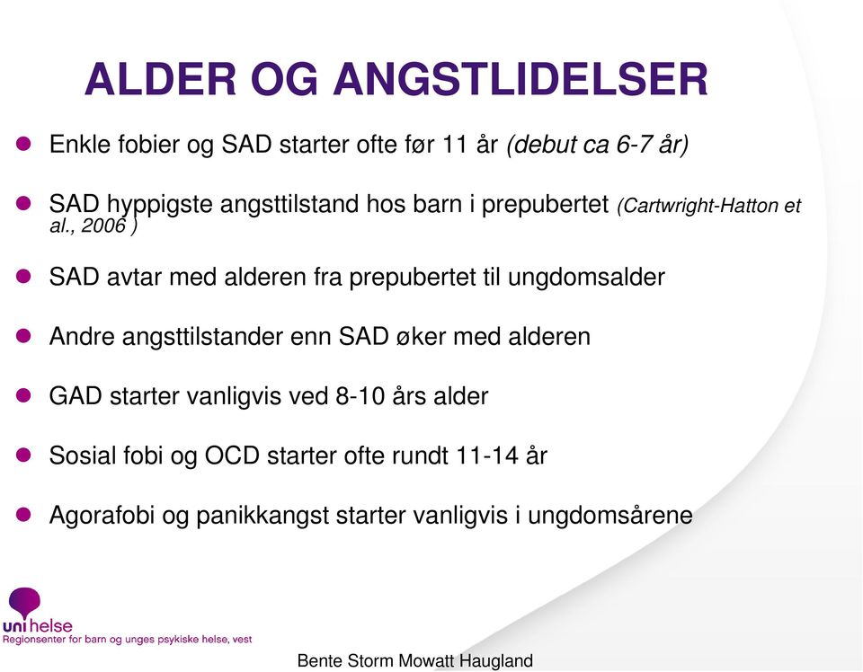 , 2006 ) SAD avtar med alderen fra prepubertet til ungdomsalder Andre angsttilstander enn SAD øker med