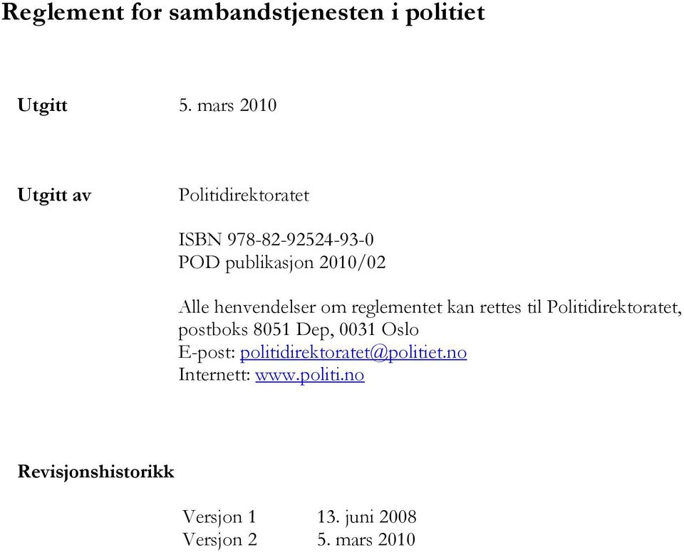 henvendelser om reglementet kan rettes til Politidirektoratet, postboks 8051 Dep, 0031 Oslo