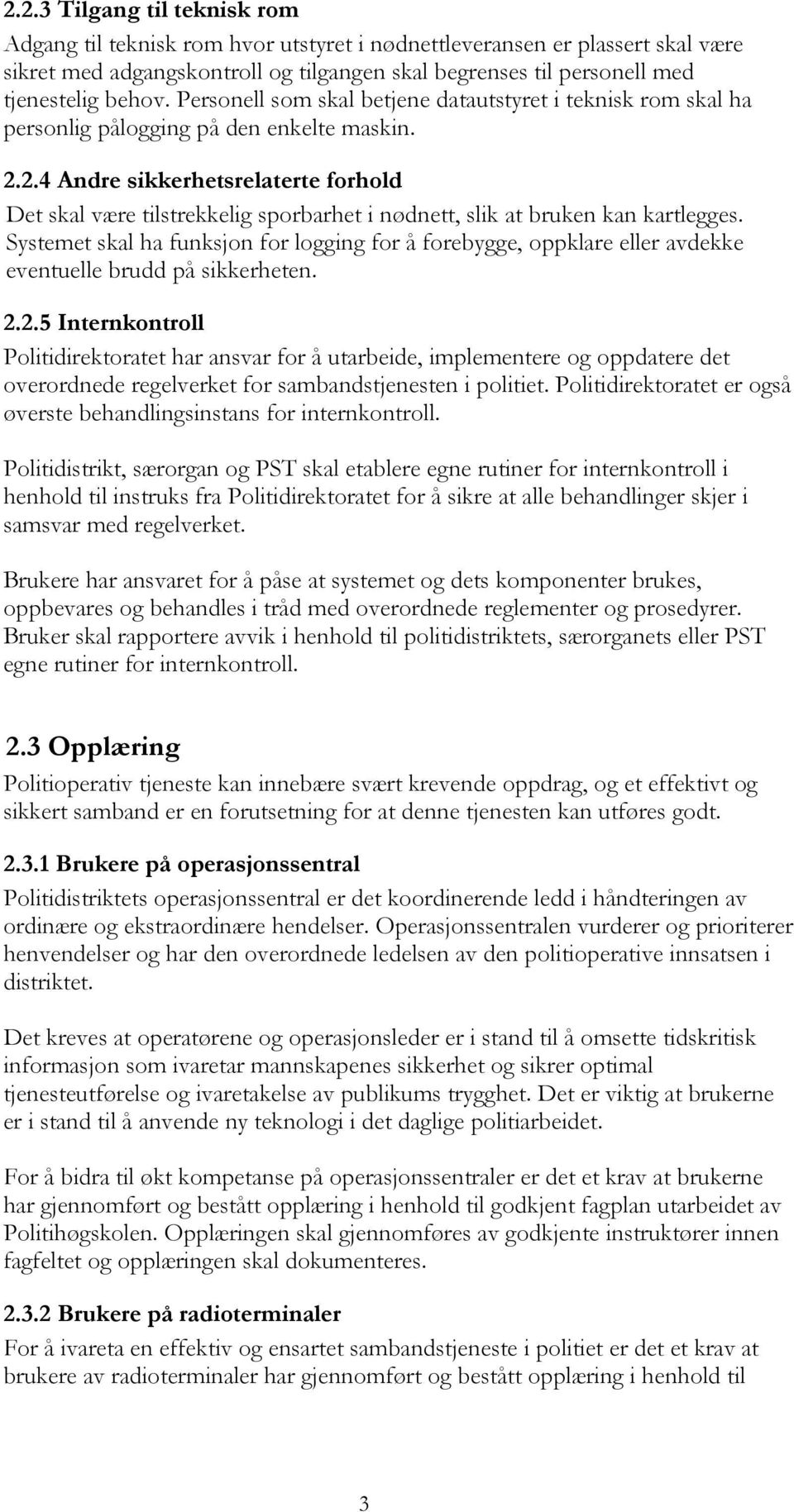 2.4 Andre sikkerhetsrelaterte forhold Det skal være tilstrekkelig sporbarhet i nødnett, slik at bruken kan kartlegges.