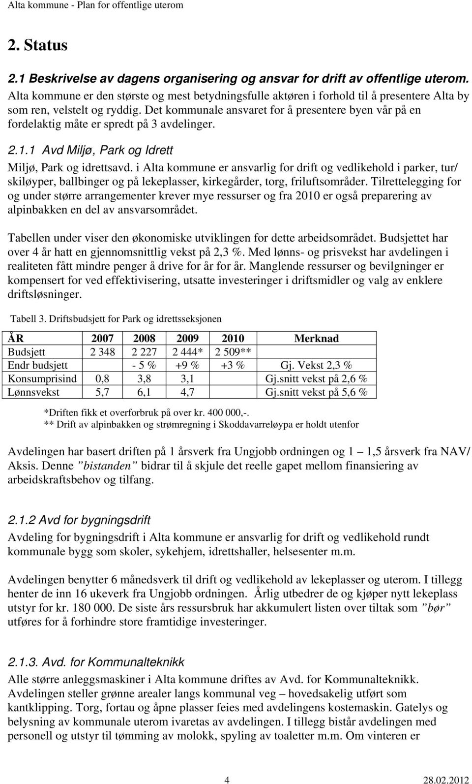 Det kommunale ansvaret for å presentere byen vår på en fordelaktig måte er spredt på 3 avdelinger. 2.1.1 Avd Miljø, Park og Idrett Miljø, Park og idrettsavd.