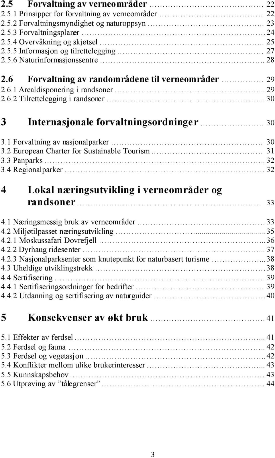 .. 30 3 Internasjonale forvaltningsordninger 30 3.1 Forvaltning av nasjonalparker 30 3.2 European Charter for Sustainable Tourism 31 3.3 Panparks.. 32 3.