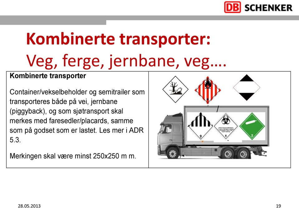 både på vei, jernbane (piggyback), og som sjøtransport skal merkes med