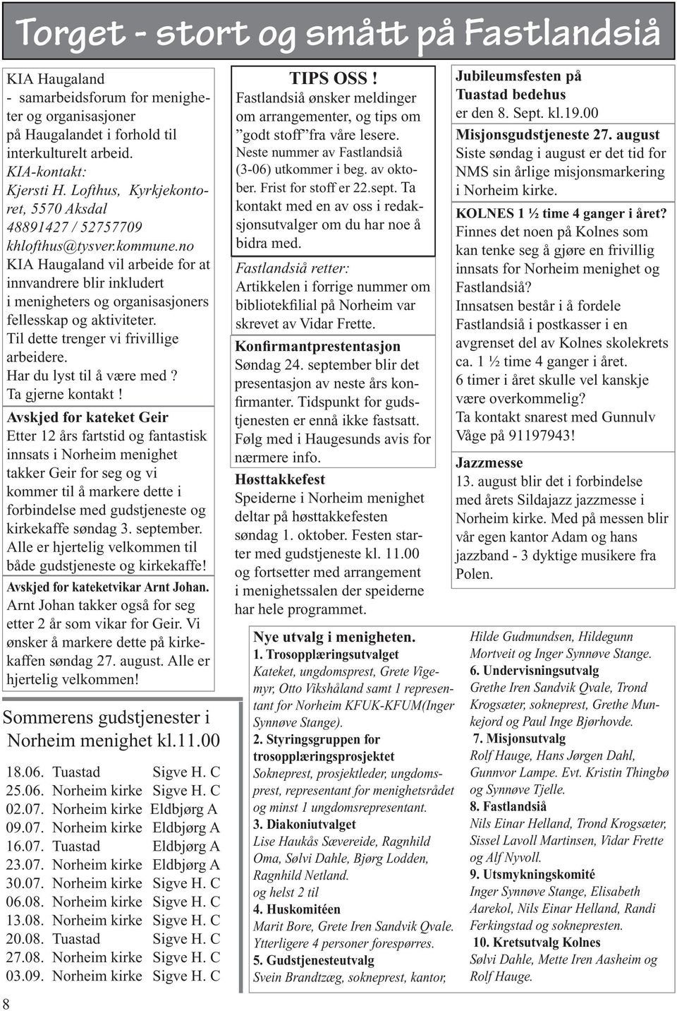 no KIA Haugaland vil arbeide for at innvandrere blir inkludert i menigheters og organisasjoners fellesskap og aktiviteter. Til dette trenger vi frivillige arbeidere. Har du lyst til å være med?