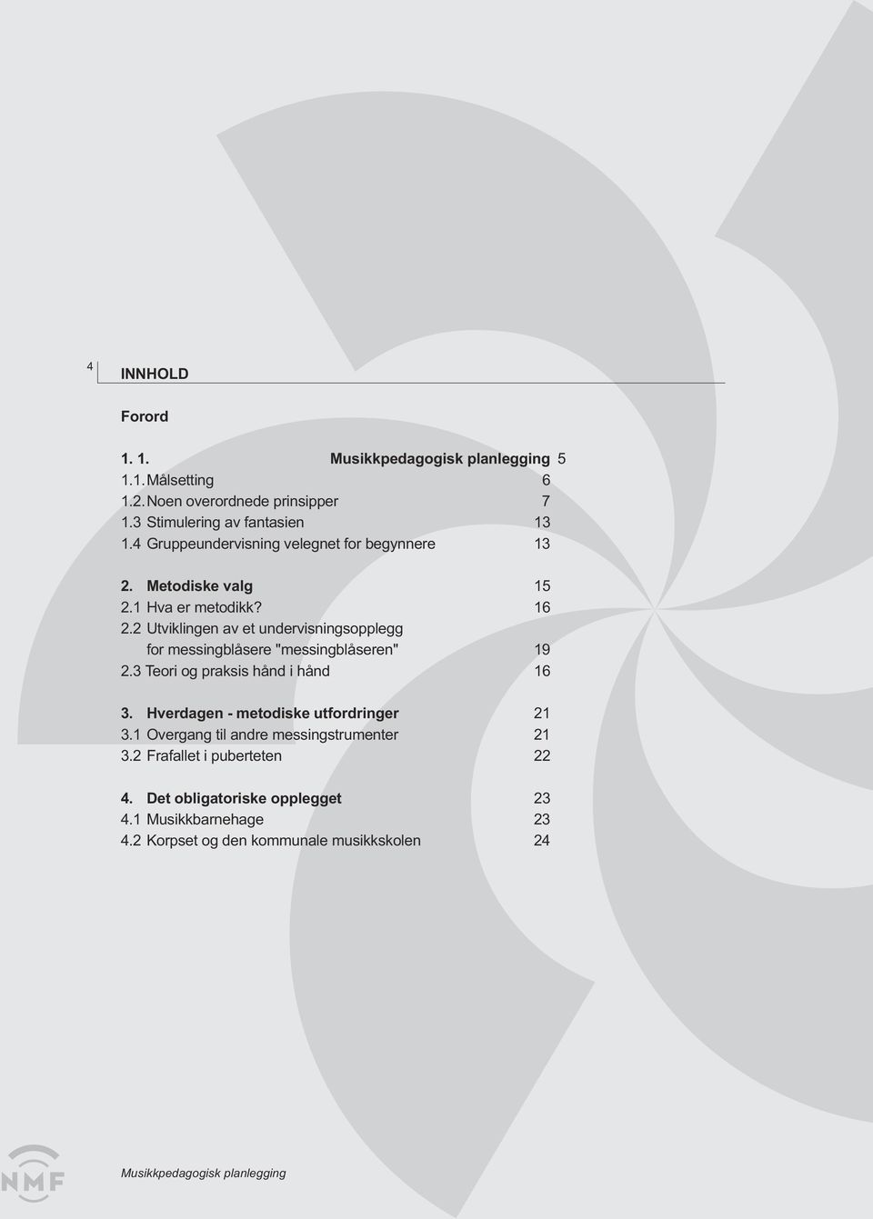 2 Utviklingen av et undervisningsopplegg for messingblåsere "messingblåseren" 19 2.3 Teori og praksis hånd i hånd 16 3.