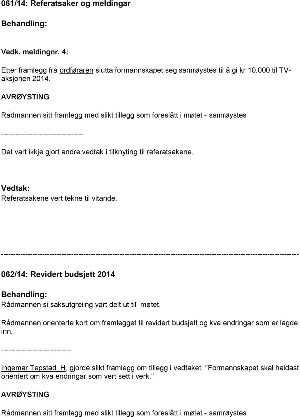 Vedtak: Referatsakene vert tekne til vitande.