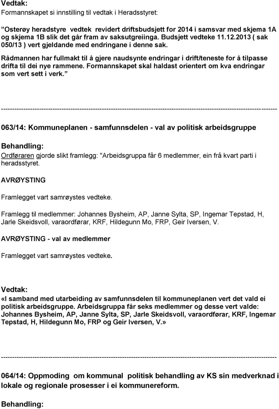 Formannskapet skal haldast orientert om kva endringar som vert sett i verk.