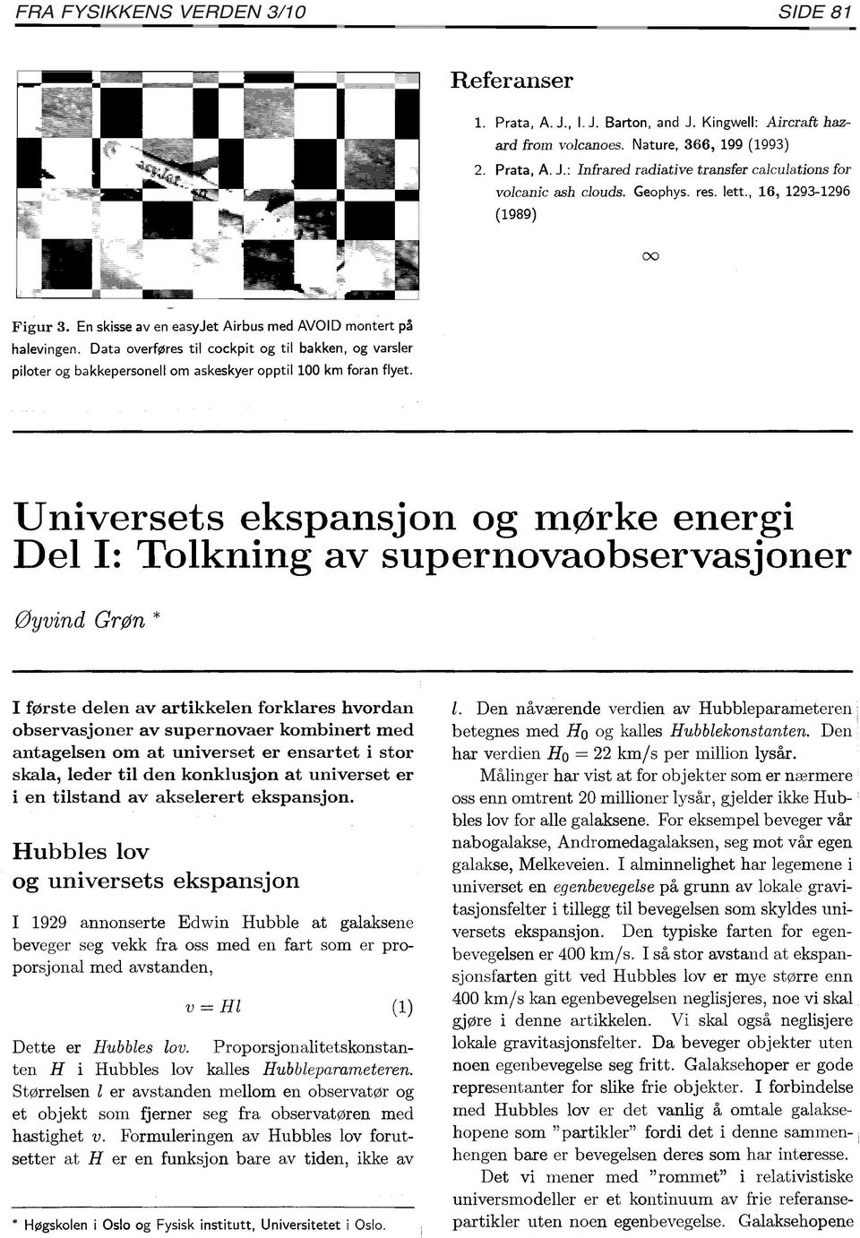 Data overføres til cockpit og til bakken, og varsler piloter og bakkepersonell om askeskyer opptilloo km foran flyet.