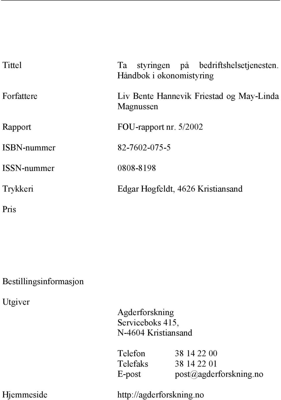 5/2002 ISBN-nummer 82-7602-075-5 ISSN-nummer 0808-8198 Trykkeri Edgar Høgfeldt, 4626 Kristiansand Pris