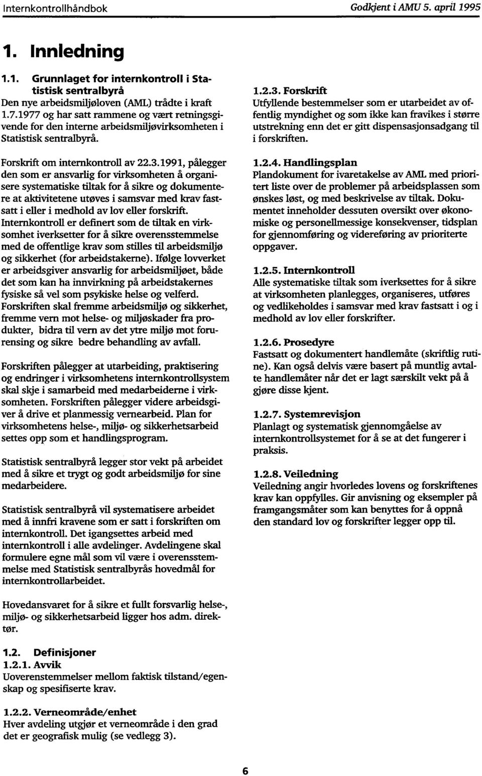 1991, pålegger den som er ansvarlig for virksomheten å organisere systematiske tiltak for å sikre og dokumentere at aktivitetene utøves i samsvar med krav fastsatt i eller i medhold av lov eller