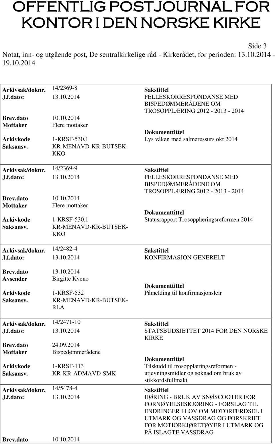 1 Statusrapport Trosopplæringsreformen 2014 KKO Arkivsak/doknr. 14/2482-4 Sakstittel J.f.dato: 13.10.