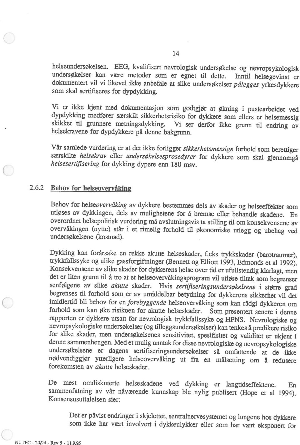 Vi ser derfor ikke grunn til endring av 14 c NtJTEC som ikke har vært involvert i dykkeulykker eller som har vært eksponert for Det er påvist endringer i skjelettet, sentralnervesystemet og lungene