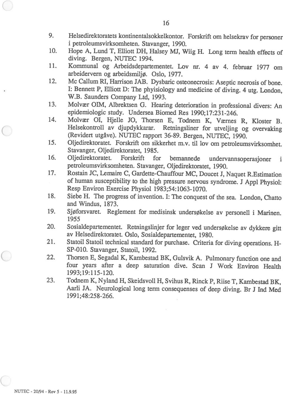 London, Chatto 19. Sjøforsvaret. Reglement for medisinsk undersøkelse av personell i Marinen. 1991 ;48:258266. 20. Sosialdepartementet.