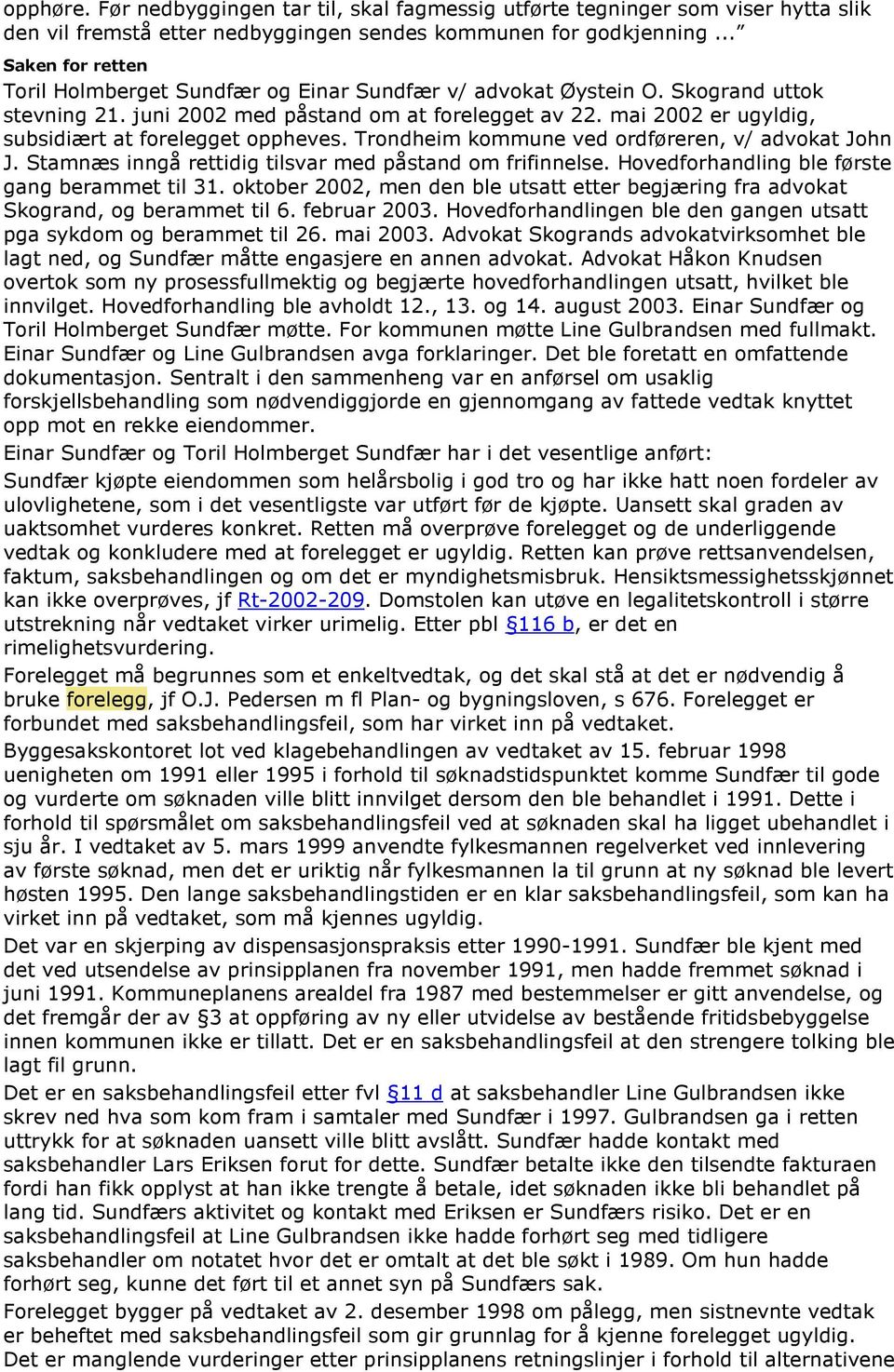 mai 2002 er ugyldig, subsidiært at forelegget oppheves. Trondheim kommune ved ordføreren, v/ advokat John J. Stamnæs inngå rettidig tilsvar med påstand om frifinnelse.