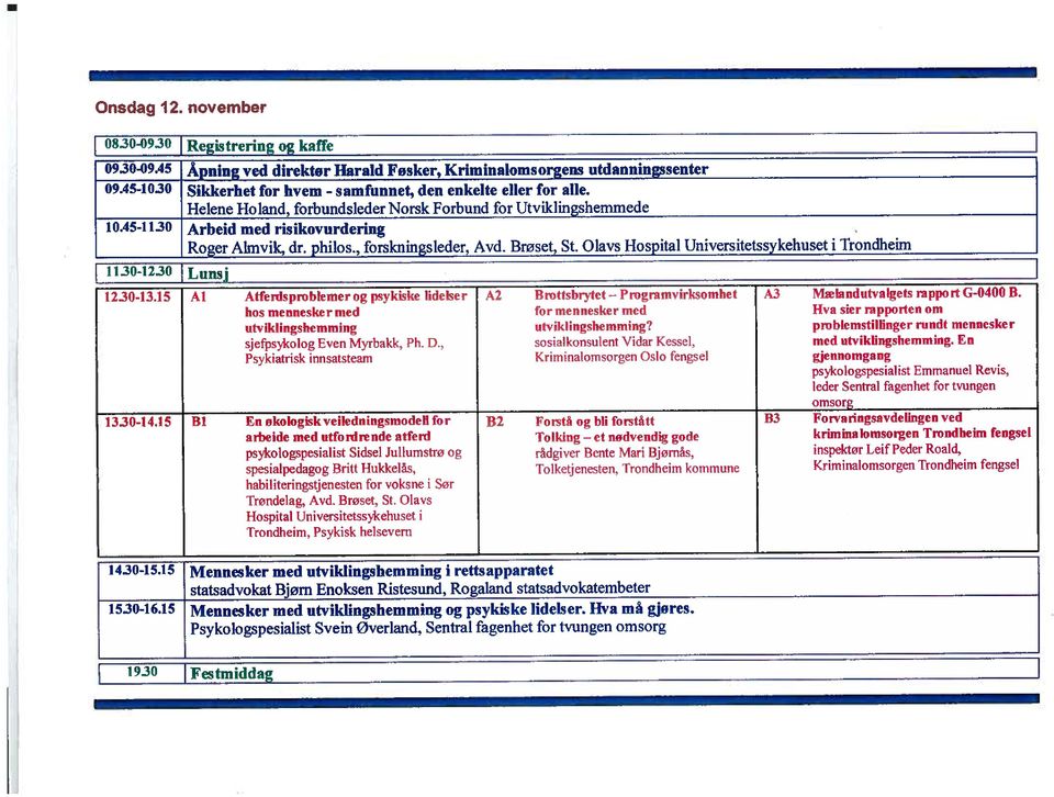 , forskningsleder, Avd. Brøset, St. Olavs Hospital Universitetssykehuset i Trondheim 1130-1230 Imna~~ 1230-13.15 1330-14.