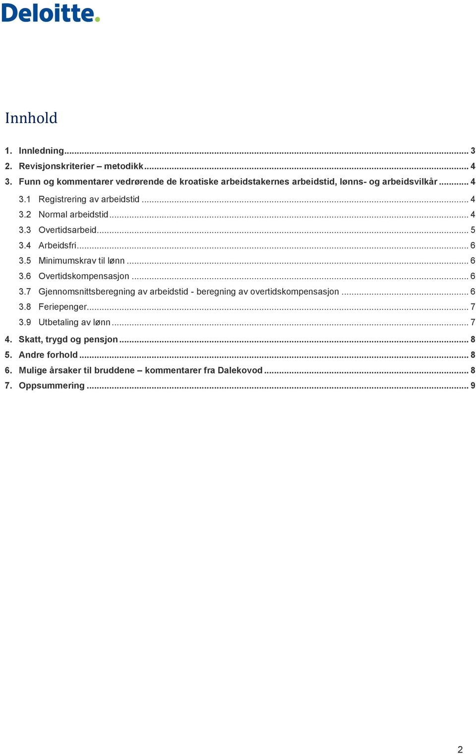 .. 4 3.3 Overtidsarbeid... 5 3.4 Arbeidsfri... 6 3.5 Minimumskrav til lønn... 6 3.6 Overtidskompensasjon... 6 3.7 Gjennomsnittsberegning av arbeidstid - beregning av overtidskompensasjon.