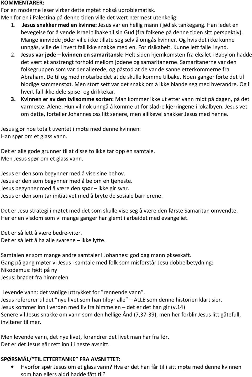 Mange innvidde jøder ville ikke tillate seg selv å omgås kvinner. Og hvis det ikke kunne unngås, ville de i hvert fall ikke snakke med en. For risikabelt. Kunne lett falle i synd. 2.