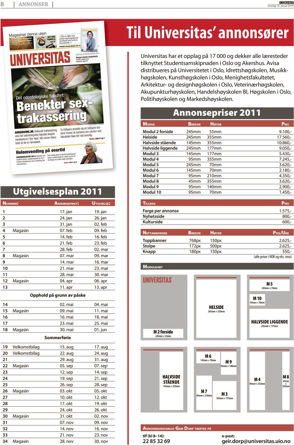 høyskolen, Handels høyskolen BI, Høgskolen i Oslo, Politihøyskolen og Markedshøyskolen. Annonsepriser 2011 Utgivelsesplan 2011 Nu m m e r : an n o n s e f r i st : Ut g i v e l s e: 1 17. jan 19.