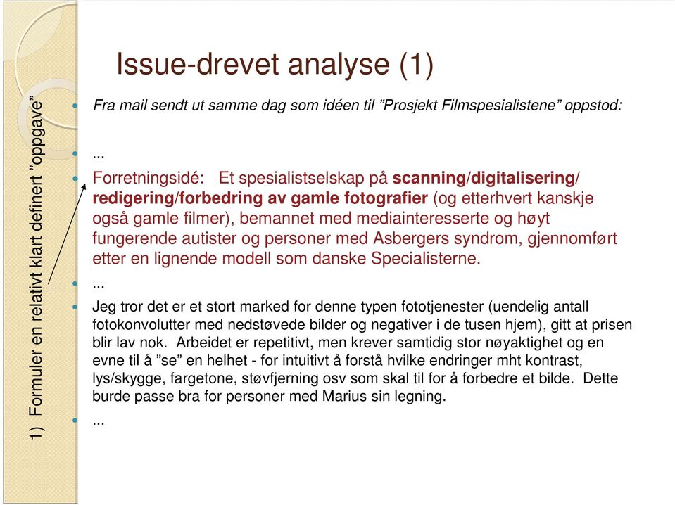 fungerende autister og personer med Asbergers syndrom, gjennomført etter en lignende modell som danske Specialisterne.