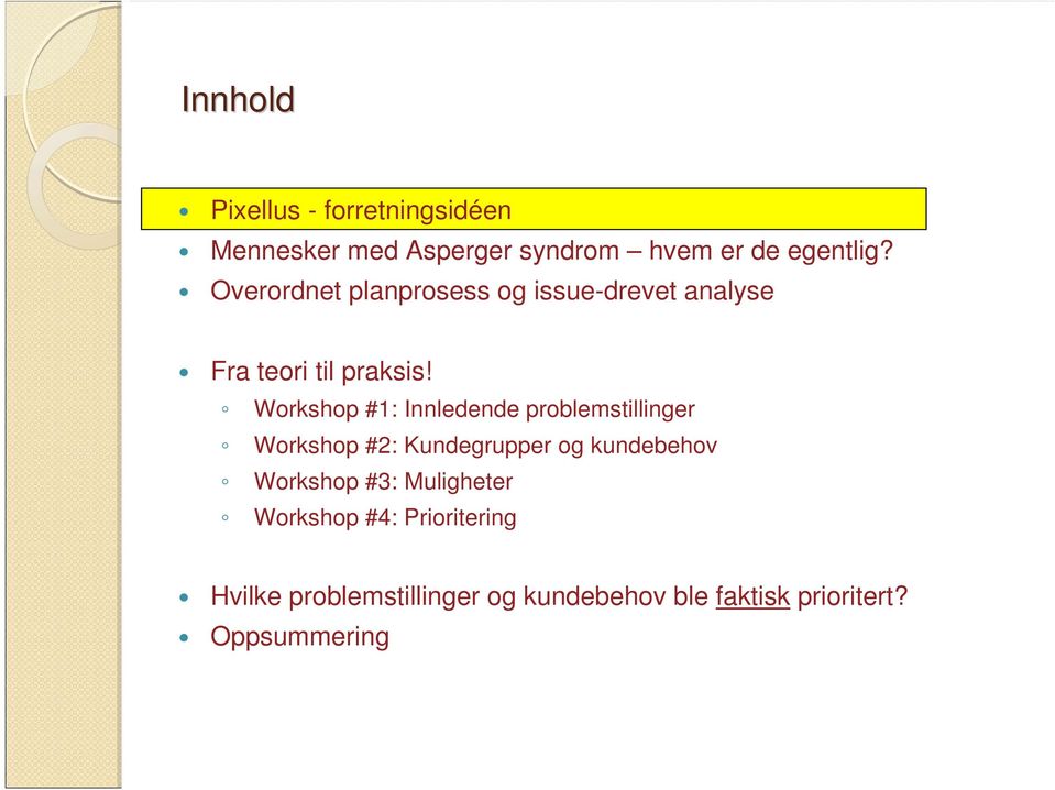 Workshop #1: Innledende problemstillinger Workshop #2: Kundegrupper og kundebehov Workshop