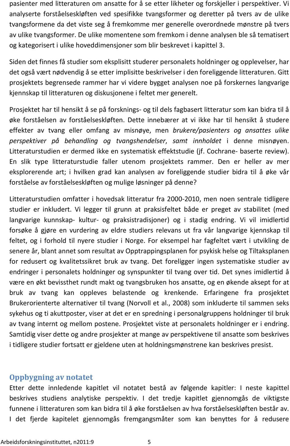 tvangsformer. De ulike momentene som fremkom i denne analysen ble så tematisert og kategorisert i ulike hoveddimensjoner som blir beskrevet i kapittel 3.