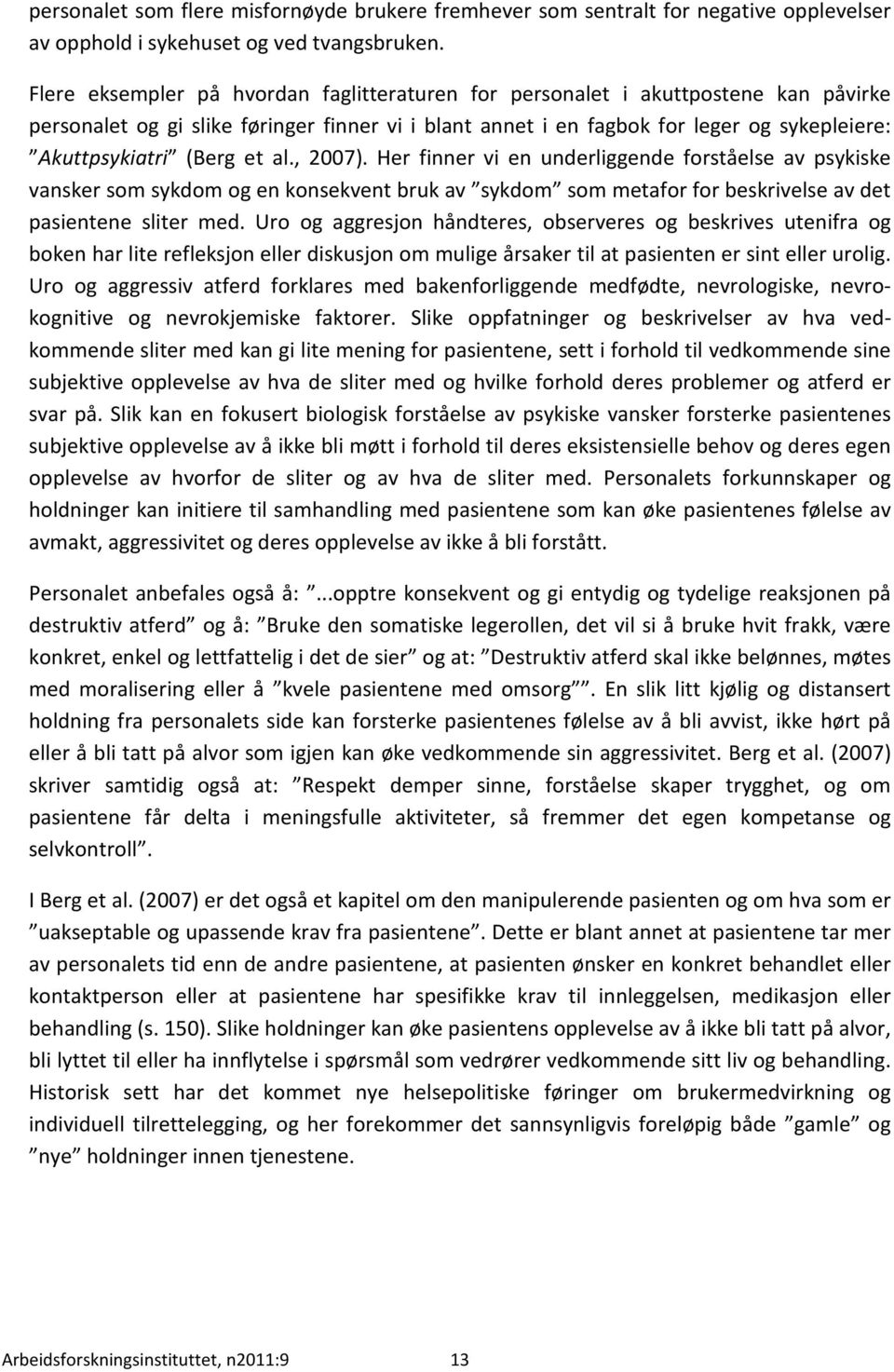 et al., 2007). Her finner vi en underliggende forståelse av psykiske vansker som sykdom og en konsekvent bruk av sykdom som metafor for beskrivelse av det pasientene sliter med.